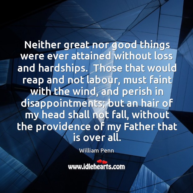Neither great nor good things were ever attained without loss and hardships. Image