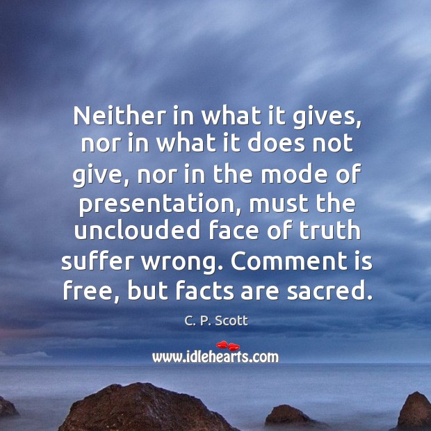 Neither in what it gives, nor in what it does not give, C. P. Scott Picture Quote