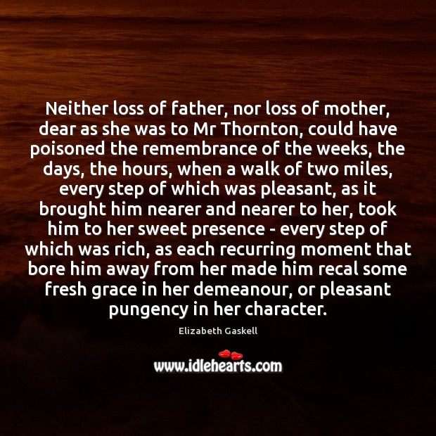Neither loss of father, nor loss of mother, dear as she was Elizabeth Gaskell Picture Quote
