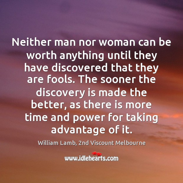 Neither man nor woman can be worth anything until they have discovered Worth Quotes Image