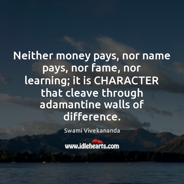 Neither money pays, nor name pays, nor fame, nor learning; it is Image