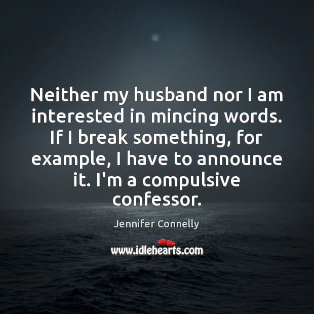 Neither my husband nor I am interested in mincing words. If I Image