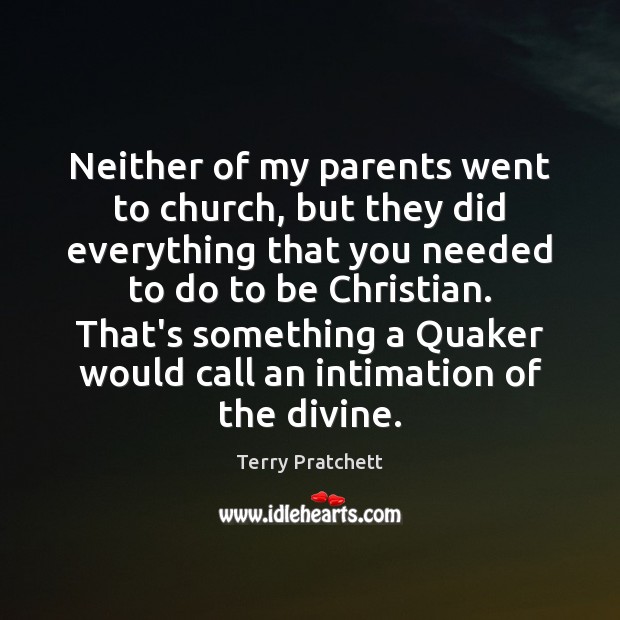 Neither of my parents went to church, but they did everything that Terry Pratchett Picture Quote