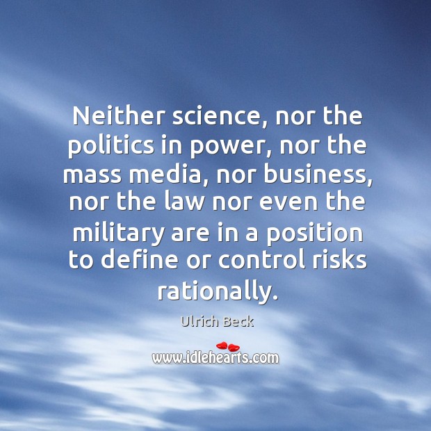 Neither science, nor the politics in power, nor the mass media, nor business, nor the law Image