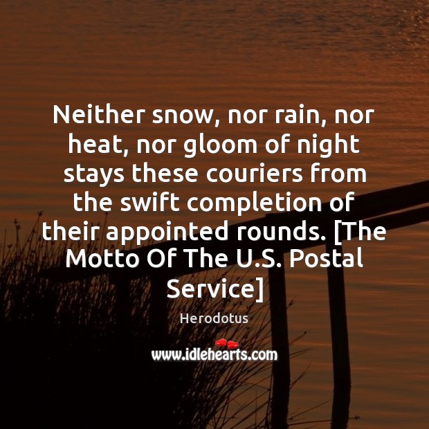Neither snow, nor rain, nor heat, nor gloom of night stays these Herodotus Picture Quote