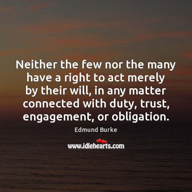 Neither the few nor the many have a right to act merely Engagement Quotes Image