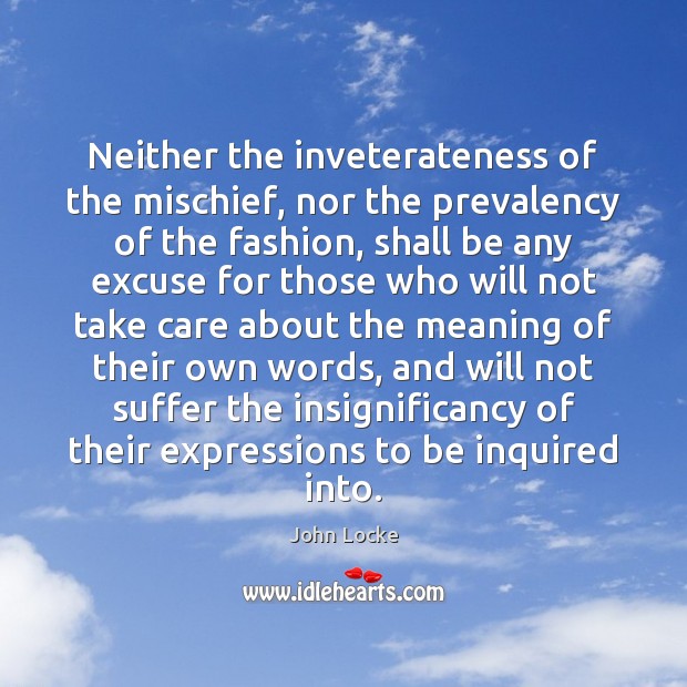 Neither the inveterateness of the mischief, nor the prevalency of the fashion, John Locke Picture Quote