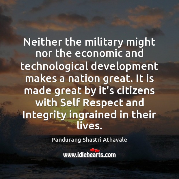 Neither the military might nor the economic and technological development makes a Pandurang Shastri Athavale Picture Quote