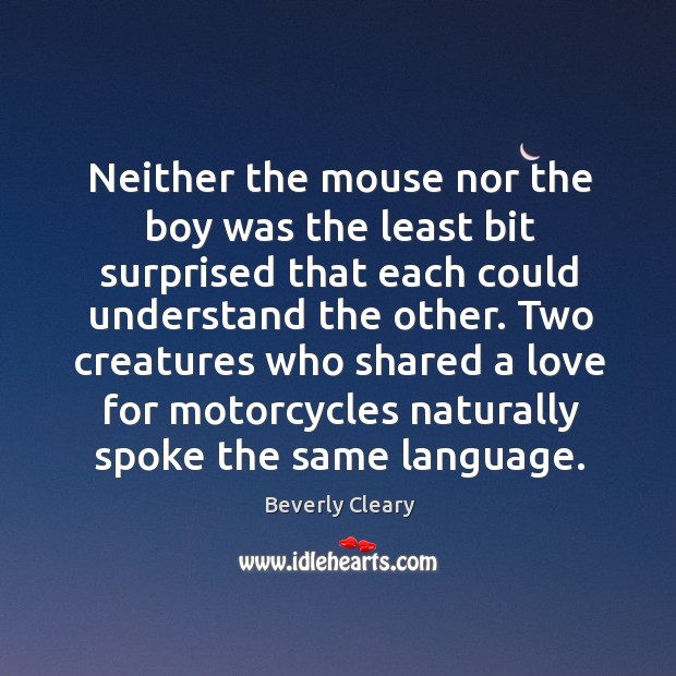 Neither the mouse nor the boy was the least bit surprised that Beverly Cleary Picture Quote