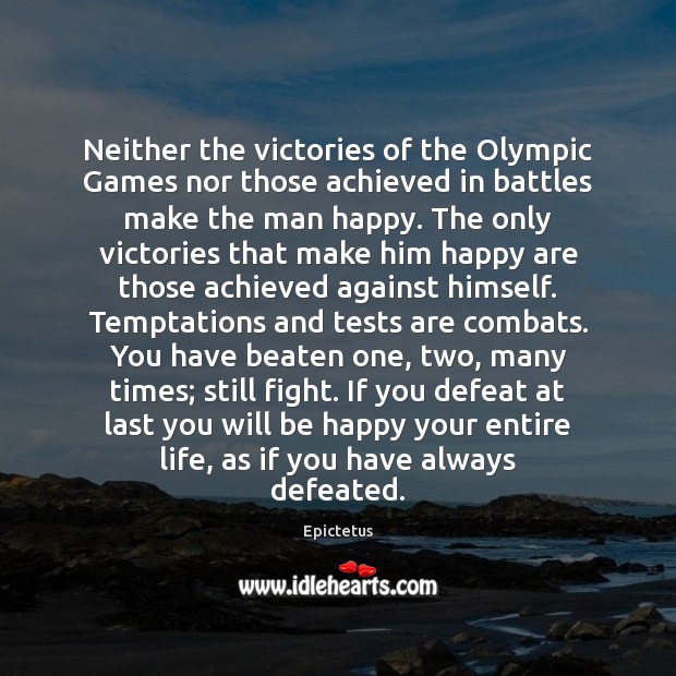 Neither the victories of the Olympic Games nor those achieved in battles Epictetus Picture Quote