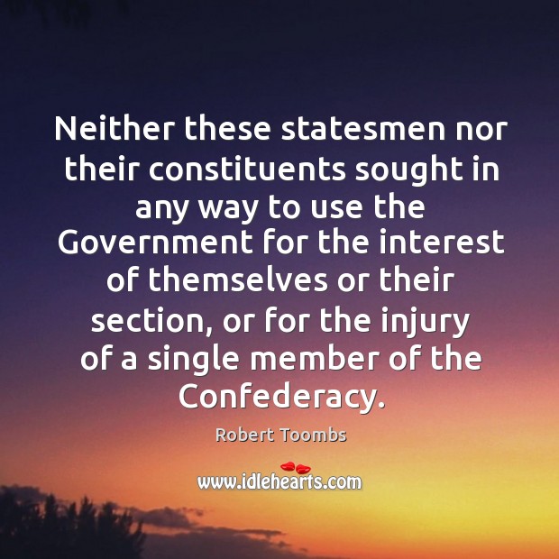 Neither these statesmen nor their constituents sought in any way to use the Robert Toombs Picture Quote