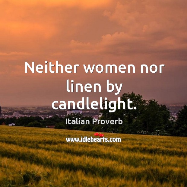 Neither women nor linen by candlelight. Image
