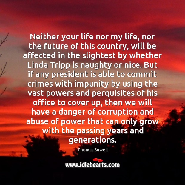 Neither your life nor my life, nor the future of this country, Thomas Sowell Picture Quote