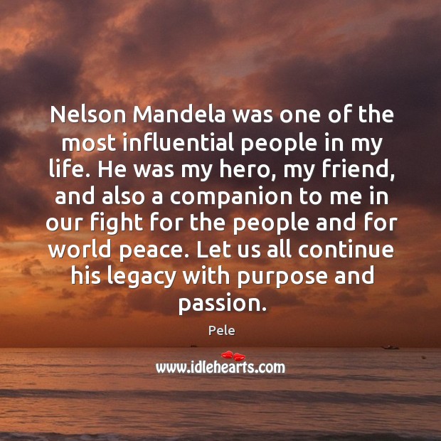 Nelson Mandela was one of the most influential people in my life. Pele Picture Quote