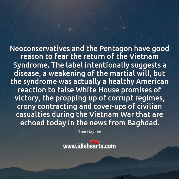 Neoconservatives and the Pentagon have good reason to fear the return of Tom Hayden Picture Quote