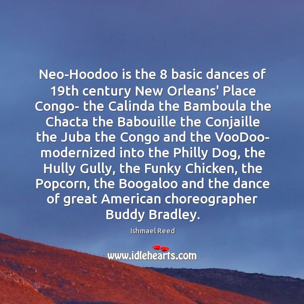 Neo-Hoodoo is the 8 basic dances of 19th century New Orleans’ Place Congo- Ishmael Reed Picture Quote