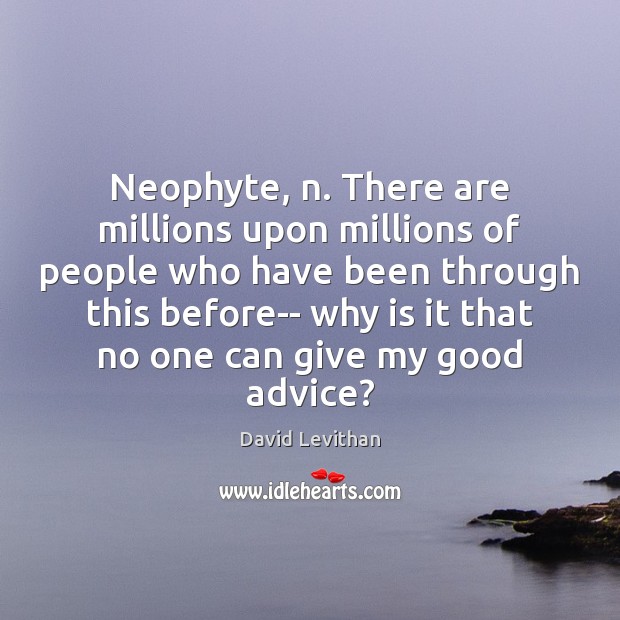 Neophyte, n. There are millions upon millions of people who have been David Levithan Picture Quote