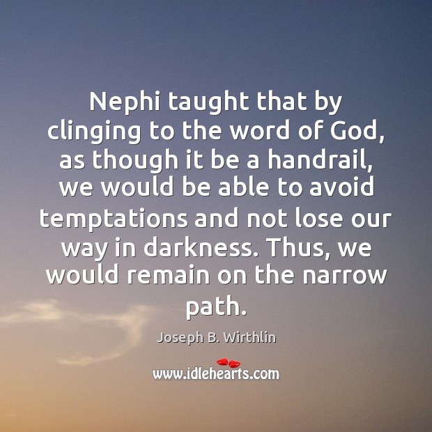 Nephi taught that by clinging to the word of God, as though Image