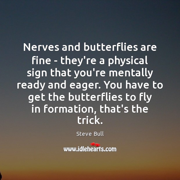 Nerves and butterflies are fine – they’re a physical sign that you’re Steve Bull Picture Quote