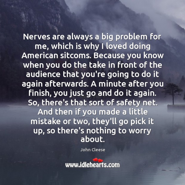Nerves are always a big problem for me, which is why I John Cleese Picture Quote