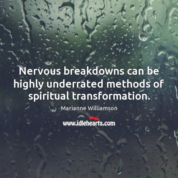 Nervous breakdowns can be highly underrated methods of spiritual transformation. Image