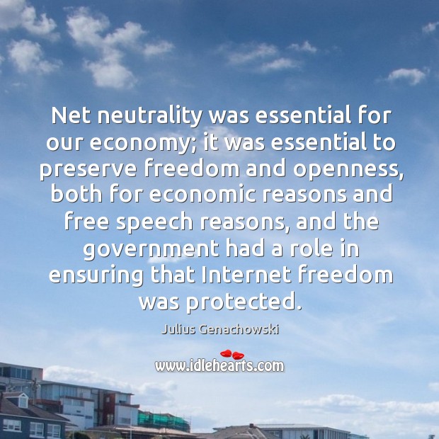 Net neutrality was essential for our economy; it was essential to preserve Julius Genachowski Picture Quote