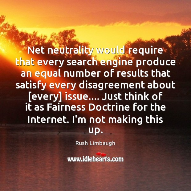 Net neutrality would require that every search engine produce an equal number 