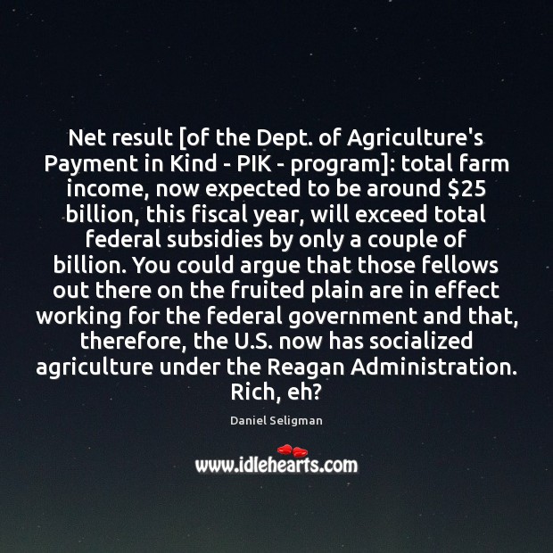 Net result [of the Dept. of Agriculture’s Payment in Kind – PIK Farm Quotes Image