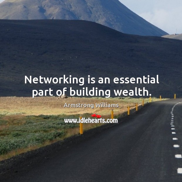 Networking is an essential part of building wealth. Armstrong Williams Picture Quote