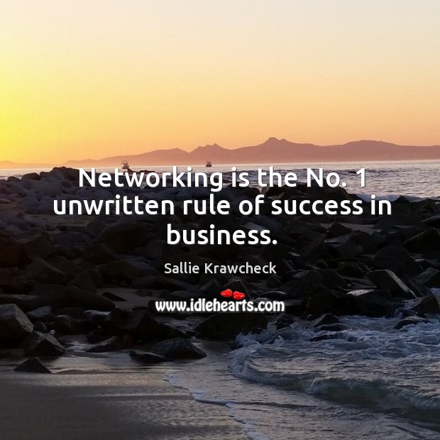 Networking is the No. 1 unwritten rule of success in business. Sallie Krawcheck Picture Quote