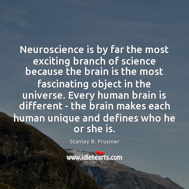 Neuroscience is by far the most exciting branch of science because the Stanley B. Prusiner Picture Quote