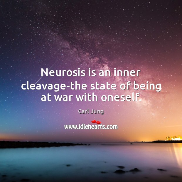 Neurosis is an inner cleavage-the state of being at war with oneself. Carl Jung Picture Quote