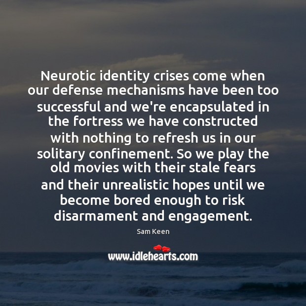 Neurotic identity crises come when our defense mechanisms have been too successful Engagement Quotes Image
