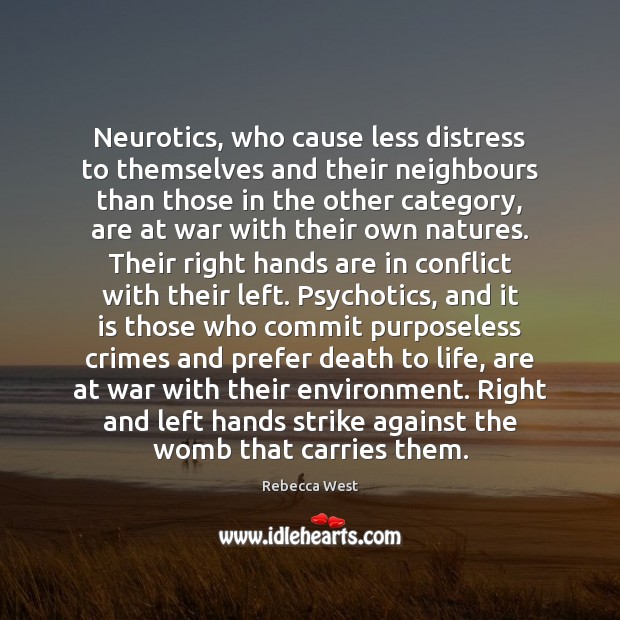 Neurotics, who cause less distress to themselves and their neighbours than those Rebecca West Picture Quote