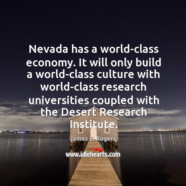 Nevada has a world-class economy. James E. Rogers Picture Quote