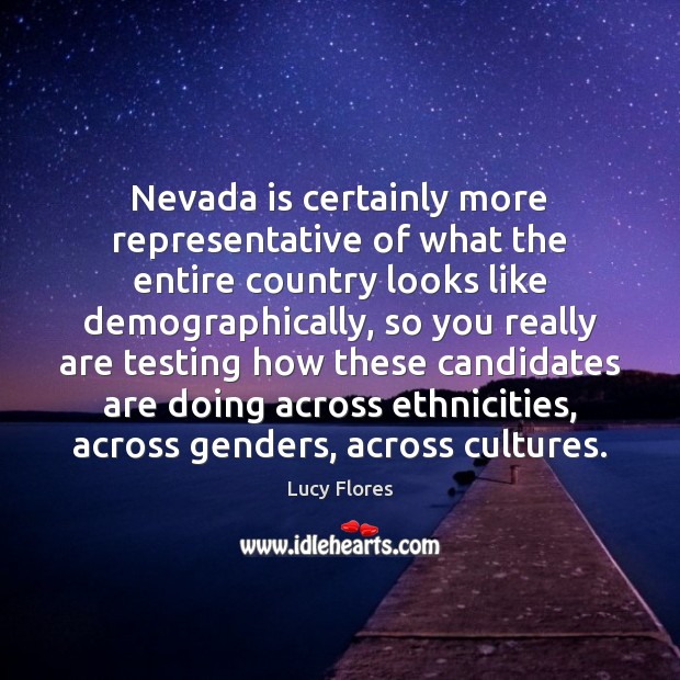 Nevada is certainly more representative of what the entire country looks like Lucy Flores Picture Quote