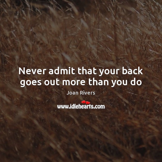 Never admit that your back goes out more than you do Image