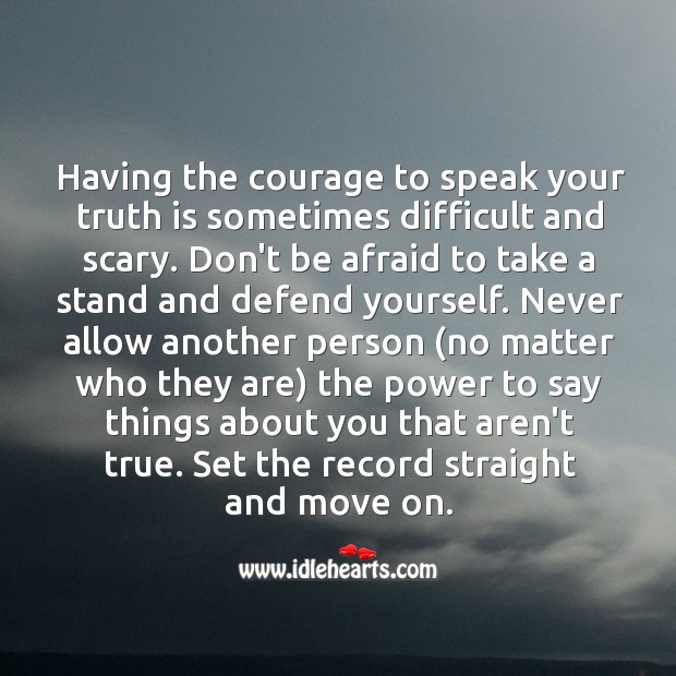 Never allow another person the power to say things about you that aren’t true. Move On Quotes Image
