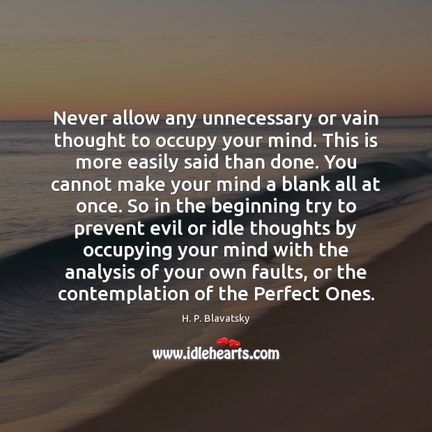 Never allow any unnecessary or vain thought to occupy your mind. This Image
