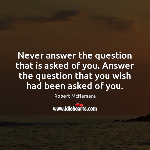 Never answer the question that is asked of you. Answer the question Image