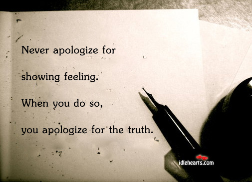 Never apologize for showing feeling Image
