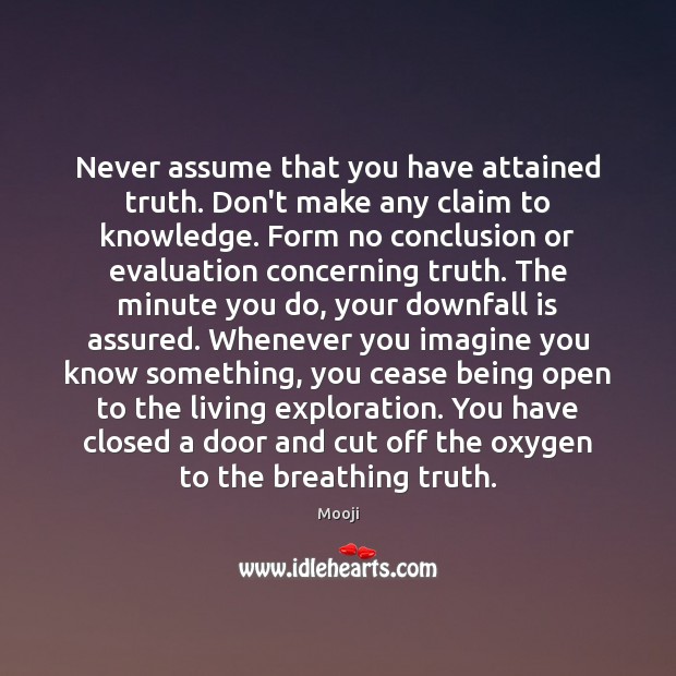Never assume that you have attained truth. Don’t make any claim to Mooji Picture Quote