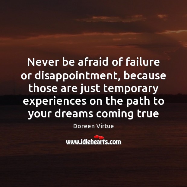 Never be afraid of failure or disappointment, because those are just temporary Never Be Afraid Quotes Image
