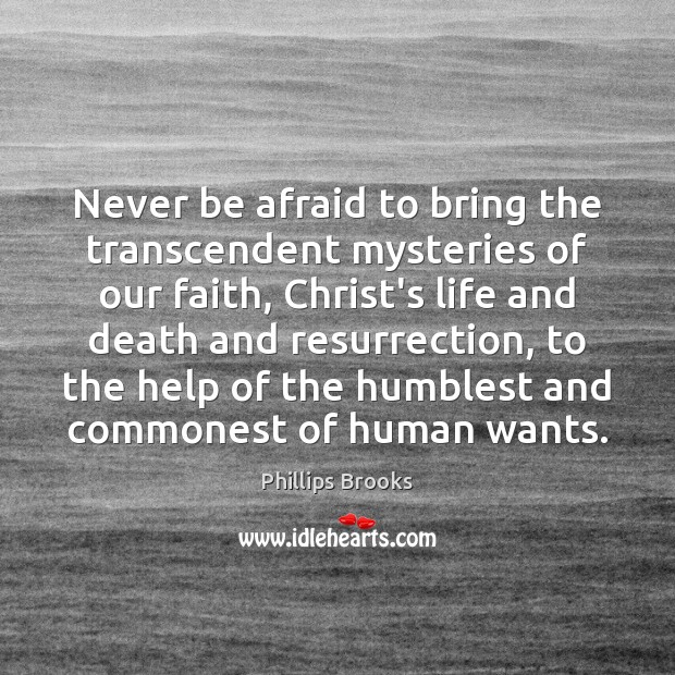 Never be afraid to bring the transcendent mysteries of our faith, Christ’s Never Be Afraid Quotes Image