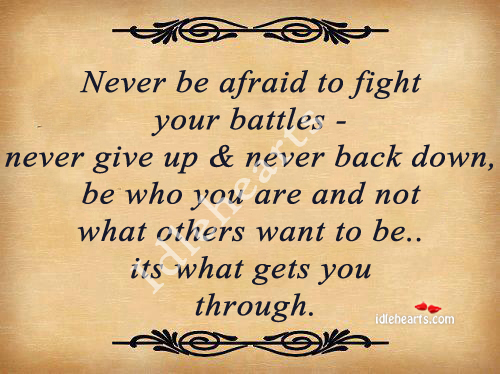 Never be afraid to figth your battles.. Afraid Quotes Image
