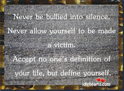 Never be bullied into silence. Never allow yourself to be. Image