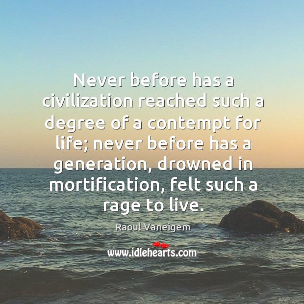 Never before has a civilization reached such a degree of a contempt for life Raoul Vaneigem Picture Quote