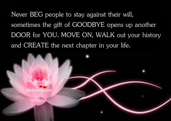Never beg people to stay against their will, sometimes the gift People Quotes Image