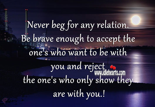 Never beg for any relation. Accept Quotes Image