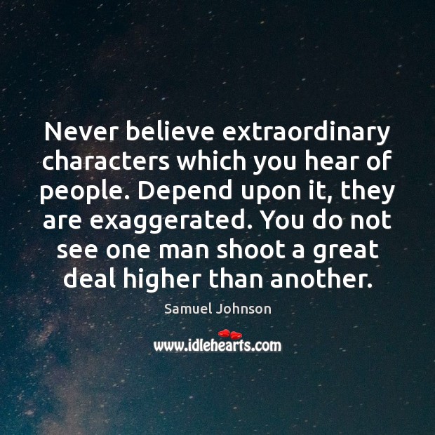 Never believe extraordinary characters which you hear of people. Depend upon it, Image